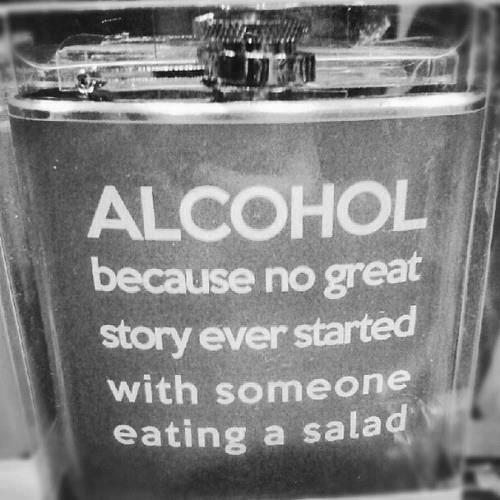 Alcohol because no great story ever started with someone eating a salad flask