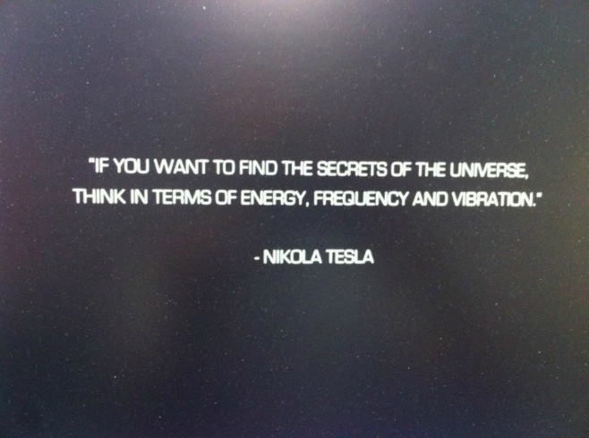 If you want to find the secrets of the universe, think in terms of energy, frequency and vibration. Nikola Tesla