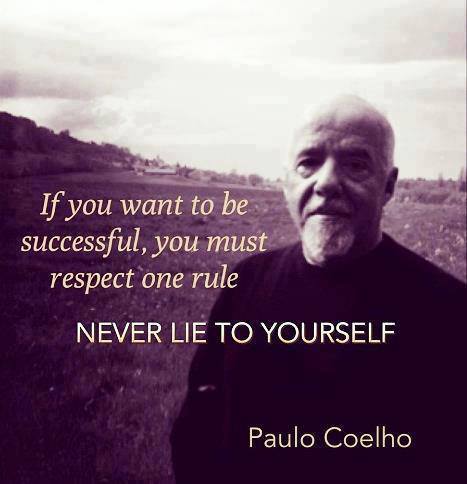 Paulo Coelho - If you want to be successful, you must respect one rule. Never Lie To Yourself