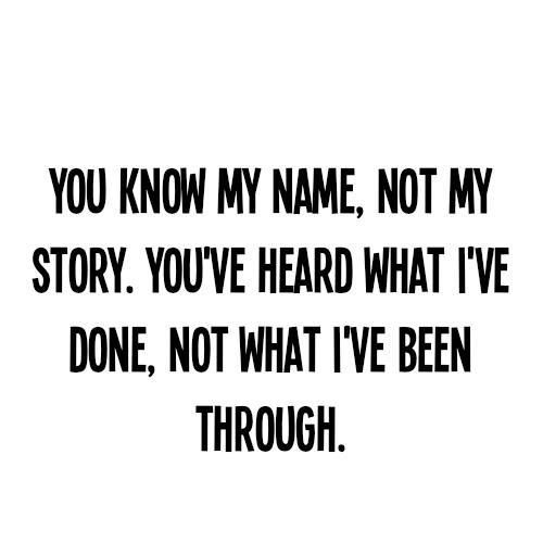 You know my name, not my story. You've heard what I've done, but not what  I've been through.. Continue Reading -…