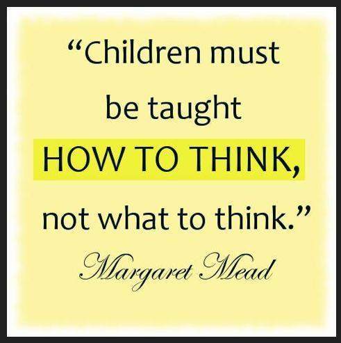 Children must be taught how to think...