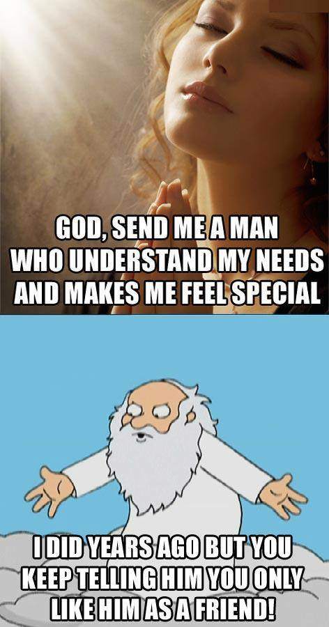 God, send me a man who understand my needs and makes me feel special..