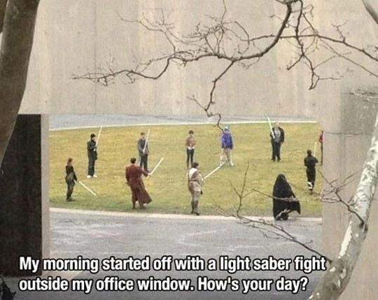 My morning started of with a light saber fight!