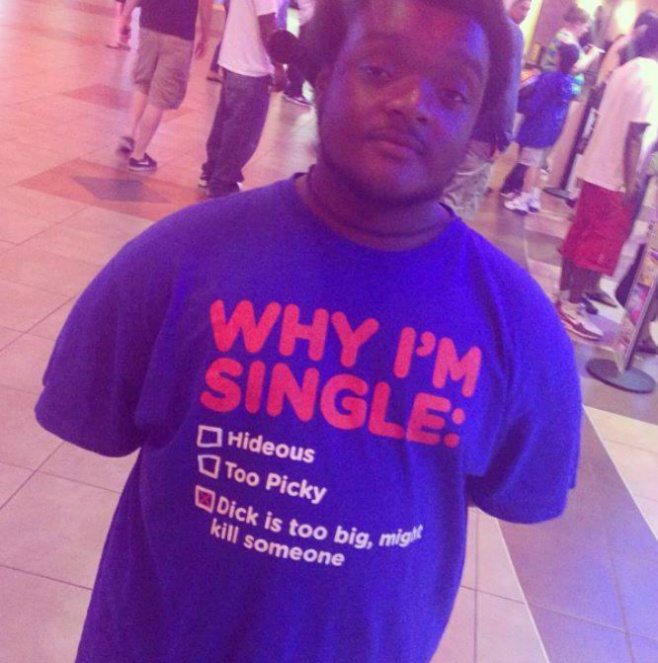 T-shirt - Why I'm Single : Hideous , Too Picky , Dick is too big, migh...