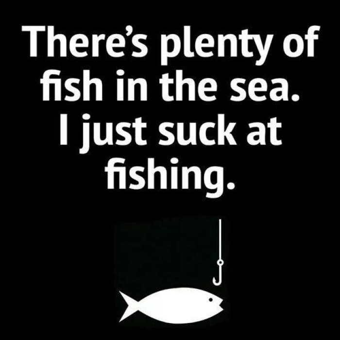 There's plenty of fish in the sea