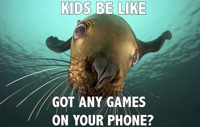 Kids be like, Got any games on your phone.