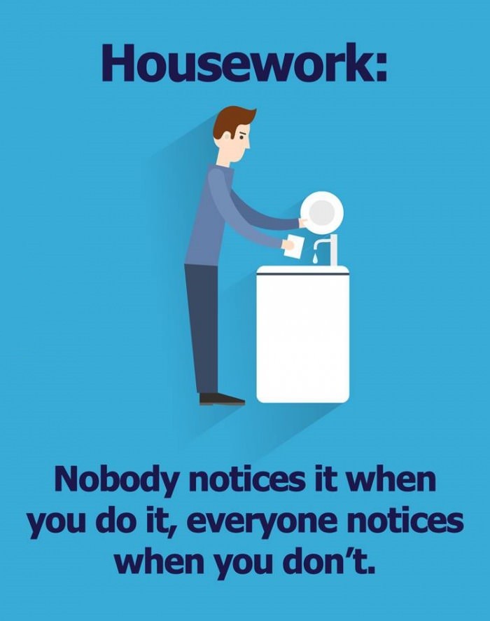 Housework - Nobody notices it when you do it...