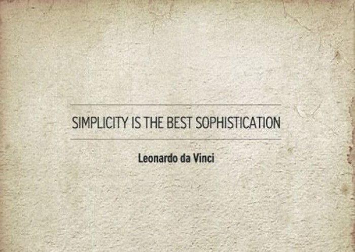 Leonardo Da Vinci - Simplicity is the best sophistication.