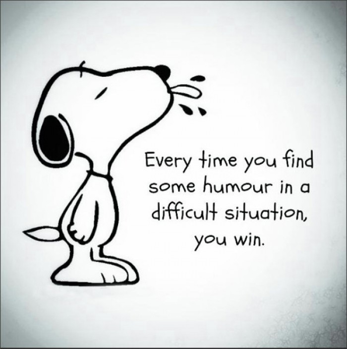 Every time you find some humor in a difficult situation, you win.