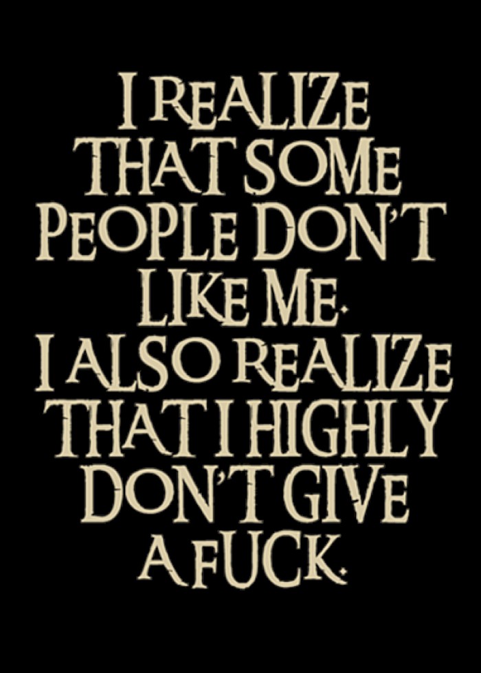 I realize that some people don’t like me.I also realize...