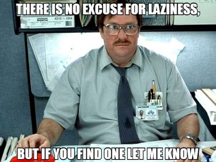 There is no excuse for laziness, 