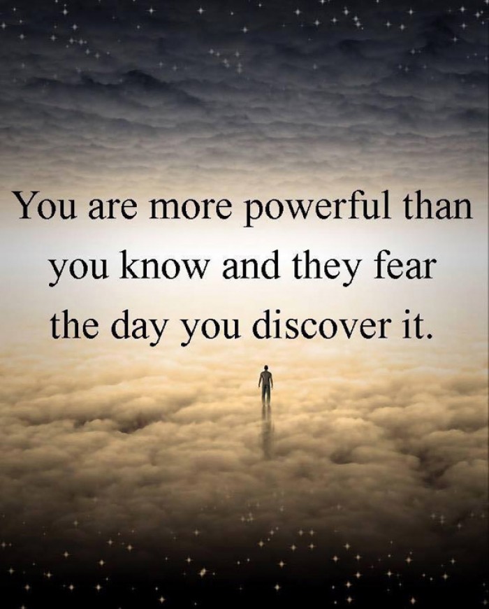 You are more powerful than you know and they...