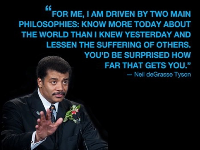 Neil deGrasse Tyson - I Am Driven By Two Main Philosophies...