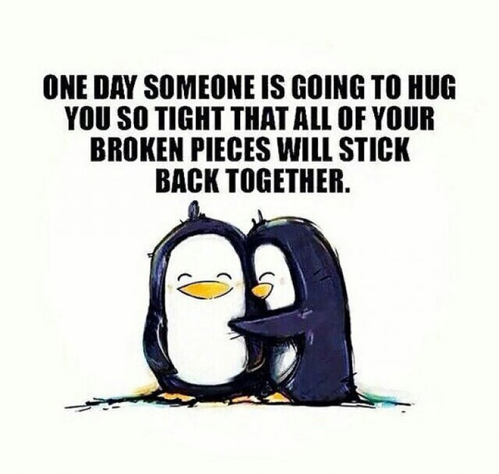 One Day Someone Is Going To Hug You So Tight...