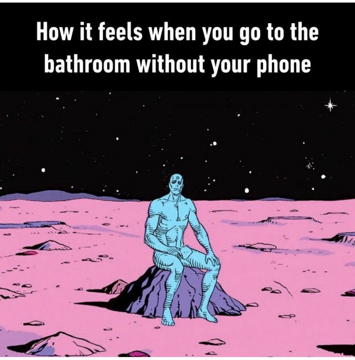 How it feels when you go to the bathroom without your phone..