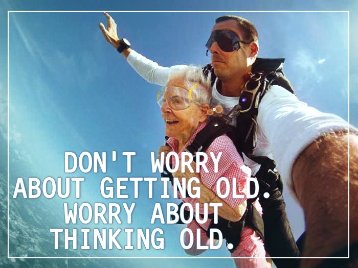 Don't Worry About Getting Old