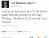 Neil deGrasse Tyson - Chicken or the Egg