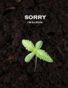 Sorry i'm illegal cannabis marijuana plant