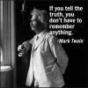 If you tell the truth you don't have to remember anything. Mark Twain quotations