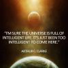 Arthur C. Clarke -  I'm sure the Universe is full of intelligent life...