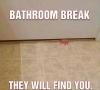 Bathroom break from kids - They will find you ! 