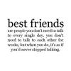 Best Friends Are People You Don't Need To Talk...