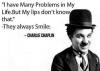 Charlie Chaplin - I have many problems in my life...