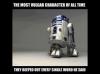 R2-D2 - The most vulgar character of all times - They beeped out every single word he said 