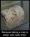 Because taking a crap (shit) is better with Hello Kitty toilet paper 