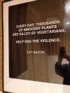 Every day, thousands of innocent plants are killed by vegetarians.