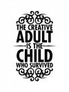 The Creative Adult Is The Child Who Survived