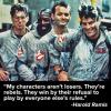 Harold Ramis - My characters aren't losers..
