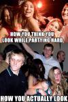 How you think you look while partying hard