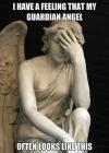 I have feeling that my guardian angel often looks like this 