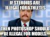 If Steroids are illegal for athletes then Photoshop should be illegal for models 