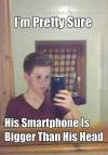 I'm pretty sure his smartphone is bigger than his head