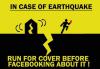 In case of earthquake run for cover before Facebooking about it !
