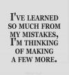 I've learned so much from my mistakes..