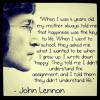 John Lennon - When I was 5 years old, my mother always told me that happiness was the key to life 