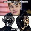 Justin Bieber - The Gods sent me to Earth to make music. 