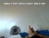 Make a tent with a sheet and a fan 