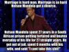 Marriage is so hard Nelson Mandela got divorce.