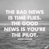 Michael Altshuler - The bad news is; Time Flies. The good news is; you