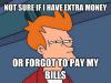 Not sure if I have extra money or forgot to pay my bills