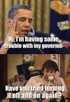 Obama - Hi, I'm having some trouble with my government!