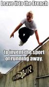 Parkour - Leave it to the French to invent the sport of running away.