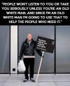 Patrick Stewart - People won't listen to you or take you seriously unless you're an old white man