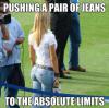 Pushing a pair of jeans to the absolute limits 