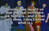 Scooby Doo taught as that the real monsters are humans
