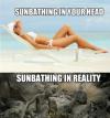 Sunbathing in your head and sunbathing in reality.